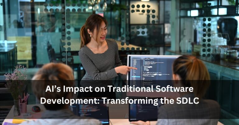 AI’s Impact on Traditional Software Development: Transforming the SDLC