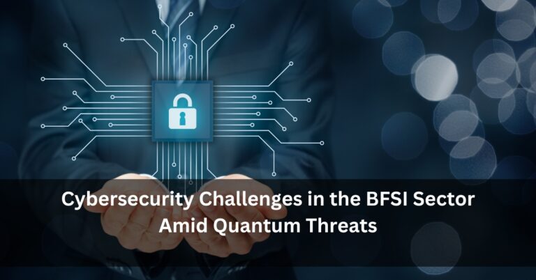 Cybersecurity Challenges in the BFSI Sector Amid Quantum Threats