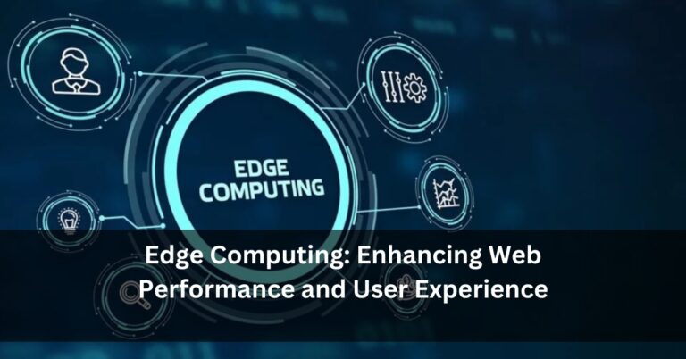 Edge Computing: Enhancing Web Performance and User Experience