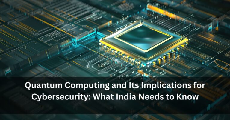 Quantum Computing and Its Implications for Cybersecurity: What India Needs to Know