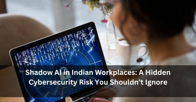 Shadow AI in Indian Workplaces: A Hidden Cybersecurity Risk You Shouldn’t Ignore