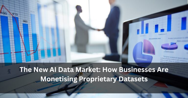 The New AI Data Market: How Businesses Are Monetising Proprietary Datasets